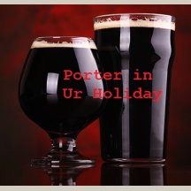 Porter In Ur Holiday Porter In Ur Holiday